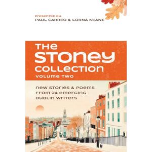Carreo, Paul The Stoney Collection, Volume Two: new stories & poems from 24 emerging Dublin writers Carreo, Paul The Stoney Collection, Volume Two: new stories & poems from 24 emerging Dublin writers