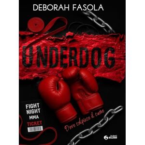 Fasola, Deborah UNDERDOG: Dove colpisce il cuore (Collana Eclissi PubMe) (PubMe Romance) Fasola, Deborah UNDERDOG: Dove colpisce il cuore (Collana Eclissi PubMe) (PubMe Romance)