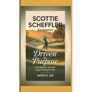 Lee SCOTTIE SCHEFFLER BIOGRAPHY: Driven by Purpose – The Mindset Behind Golf’s Rising Star Lee SCOTTIE SCHEFFLER BIOGRAPHY: Driven by Purpose – The Mindset Behind Golf’s Rising Star