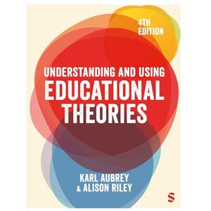 Aubrey, Karl Understanding and Using Educational Theories Aubrey, Karl Understanding and Using Educational Theories