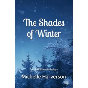 Harverson, Mrs Michelle The Shades of Winter: Special Edition Anthology Harverson, Mrs Michelle The Shades of Winter: Special Edition Anthology