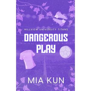 Kun, Mia Dangerous Play: Fake Dating Soccer Sports Romance: 1 (Hillview University Titans) Kun, Mia Dangerous Play: Fake Dating Soccer Sports Romance: 1 (Hillview University Titans)