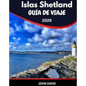 DAVIS, JOHN Islas Shetland GUÍA DE VIAJE 2025 2026: Guía de viaje a las Islas Shetland: Explora frailecillos, ruinas vikingas, vida silvestre y auroras boreales DAVIS, JOHN Islas Shetland GUÍA DE VIAJE 2025 2026: Guía de viaje a las Islas Shetland: Explora frailecillos, ruinas vikingas, vida silvestre y auroras boreales
