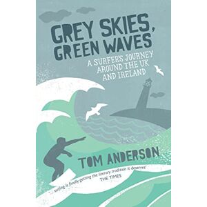 Anderson, Tom Grey Skies, Green Waves: A Surfer's Journey Around the UK and Ireland Anderson, Tom Grey Skies, Green Waves: A Surfer's Journey Around the UK and Ireland
