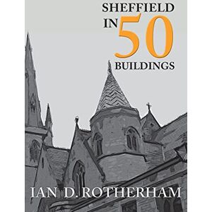 Rotherham, Professor Ian D. Sheffield in 50 Buildings Rotherham, Professor Ian D. Sheffield in 50 Buildings