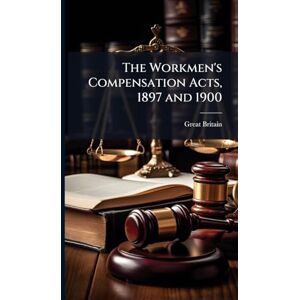 The Workmen's Compensation Acts, 1897 and 1900 The Workmen's Compensation Acts, 1897 and 1900