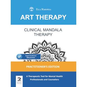 Maropesa, Ella Clinical Mandala Therapy: A Therapeutic Tool for Mental Health Professionals and Counselors (Practitioner's Edition) (Art Therapy Series Mandala) Maropesa, Ella Clinical Mandala Therapy: A Therapeutic Tool for Mental Health Professionals and Counselors (Practitioner's Edition) (Art Therapy Series Mandala)