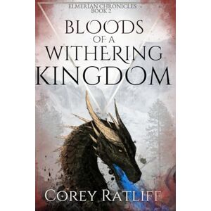 Ratliff, Corey Bloods of a Withering Kingdom: Elmerïan Book 2 (Elmerïan Chronicles) Ratliff, Corey Bloods of a Withering Kingdom: Elmerïan Book 2 (Elmerïan Chronicles)