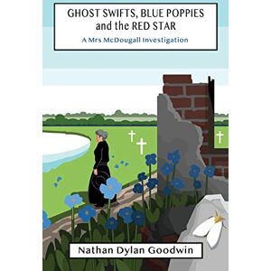 Goodwin, Nathan Dylan Ghost Swifts, Blue Poppies and the Red Star: 1 (Mrs McDougall Investigates) Goodwin, Nathan Dylan Ghost Swifts, Blue Poppies and the Red Star: 1 (Mrs McDougall Investigates)