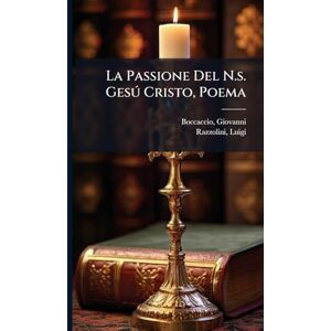 1313-1375, Boccaccio Giovanni La Passione Del N.s. Gesð Cristo, Poema 1313-1375, Boccaccio Giovanni La Passione Del N.s. Gesð Cristo, Poema