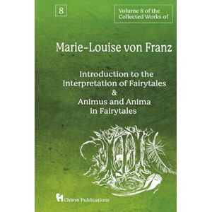 von Franz, Marie-Louise Volume 8 of the Collected Works of Marie-Louise von Franz: An Introduction to the Interpretation of Fairytales & Animus and Anima in Fairytales von Franz, Marie-Louise Volume 8 of the Collected Works of Marie-Louise von Franz: An Introduction to the Interpretation of Fairytales & Animus and Anima in Fairytales