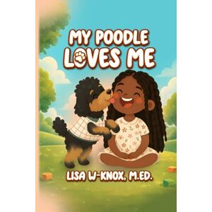 Knox M.ED, Lisa W My Poodle Loves Me: Which Poodle Are You? Knox M.ED, Lisa W My Poodle Loves Me: Which Poodle Are You?