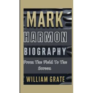 Grate, William MARK HARMON BIOGRAPHY: From The Field To The Screen Grate, William MARK HARMON BIOGRAPHY: From The Field To The Screen