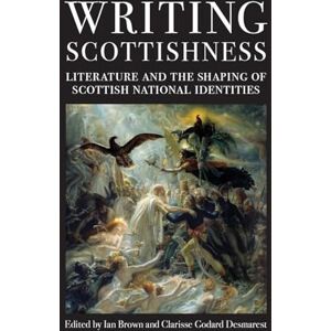 Writing Scottishness: Literature and the Shaping of Scottish National Identities (ASLS Occasional Papers) Writing Scottishness: Literature and the Shaping of Scottish National Identities (ASLS Occasional Papers)