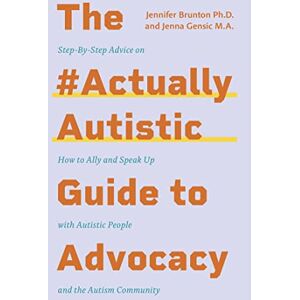 Gensic, Jenna The #ActuallyAutistic Guide to Advocacy: Step-by-Step Advice on How to Ally and Speak Up with Autistic People and the Autism Community Gensic, Jenna The #ActuallyAutistic Guide to Advocacy: Step-by-Step Advice on How to Ally and Speak Up with Autistic People and the Autism Community