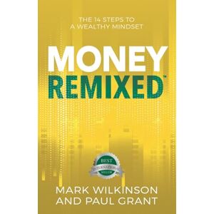 Wilkinson, Mark Money Remixed: The 14 Steps to a Wealthy Mindset (Remixed Series) Wilkinson, Mark Money Remixed: The 14 Steps to a Wealthy Mindset (Remixed Series)