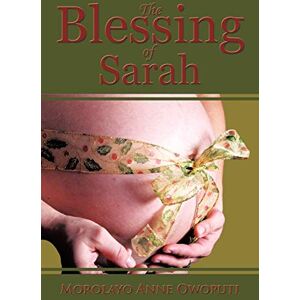 Owoputi, Morolayo Anne The Blessing of Sarah: God's Clever Way to Overcoming Barrenness, Fibroid Tumors, Miscarriages, and Complications in Delivery Owoputi, Morolayo Anne The Blessing of Sarah: God's Clever Way to Overcoming Barrenness, Fibroid Tumors, Miscarriages, and Complications in Delivery