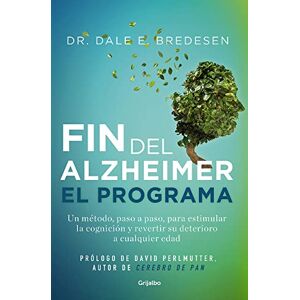 Bredesen, Dr. Dale E. El fin del alzhéimer. El programa: Un método, paso a paso, para estimular la cognición y revertir su deterioro a cualquier edad (Bienestar, salud y vida sana) Bredesen, Dr. Dale E. El fin del alzhéimer. El programa: Un método, paso a paso, para estimular la cognición y revertir su deterioro a cualquier edad (Bienestar, salud y vida sana)