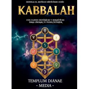Media, Templum Dianae Kabbalah: Desvela el Antiguo Misticismo Judío, con Claves Esotéricas y Herméticas para liberar tu poder interior Media, Templum Dianae Kabbalah: Desvela el Antiguo Misticismo Judío, con Claves Esotéricas y Herméticas para liberar tu poder interior