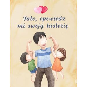 Wijas, Agnieszka Tato Opowiedz Mi Swoją Historię: Pamiętnik Taty, Rodzinne Wspomnienia Na Całe Życie. Sentymentalny Prezent Na Dzień Ojca, Urodziny, Imieniny, Rocznicę ... i Biografia. Upominek od dzieci. Wijas, Agnieszka Tato Opowiedz Mi Swoją Historię: Pamiętnik Taty, Rodzinne Wspomnienia Na Całe Życie. Sentymentalny Prezent Na Dzień Ojca, Urodziny, Imieniny, Rocznicę ... i Biografia. Upominek od dzieci.