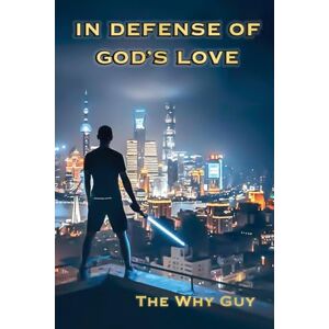 Why Guy, The In Defense of God's Love Why Guy, The In Defense of God's Love