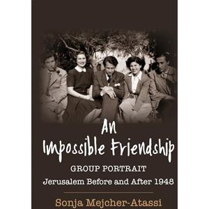 Mejcher-Atassi, Sonja An Impossible Friendship: Group Portrait, Jerusalem Before and After 1948: 47 (Religion, Culture, and Public Life) Mejcher-Atassi, Sonja An Impossible Friendship: Group Portrait, Jerusalem Before and After 1948: 47 (Religion, Culture, and Public Life)