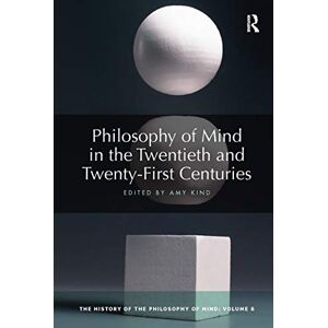 of Mind in the Twentieth and Twenty-First Centuries: The History of the Philosophy of Mind, Volume 6: 06 of Mind in the Twentieth and Twenty-First Centuries: The History of the Philosophy of Mind, Volume 6: 06