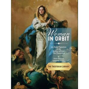 C&C Woman in Orbit: 365 Daily Vignettes on the Mother of God, The Theotokos: New, Full-Color Illustrated Edition of Virgin Mary Images (The Theotokan Library) C&C Woman in Orbit: 365 Daily Vignettes on the Mother of God, The Theotokos: New, Full-Color Illustrated Edition of Virgin Mary Images (The Theotokan Library)