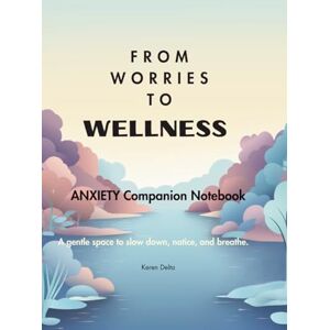 Delta, Keren From Worries to Wellness: Companion Notebook A gentle space to slow down, notice, and breathe. (ADHD, Anxiety and Depression Guided Journaling Collection) Delta, Keren From Worries to Wellness: Companion Notebook A gentle space to slow down, notice, and breathe. (ADHD, Anxiety and Depression Guided Journaling Collection)