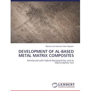 Nayeem, Muhammed Hasnain Kabir DEVELOPMENT OF AL-BASED METAL MATRIX COMPOSITES: Reinforced with Hybrid Nanoparticles and its Machinability Test Nayeem, Muhammed Hasnain Kabir DEVELOPMENT OF AL-BASED METAL MATRIX COMPOSITES: Reinforced with Hybrid Nanoparticles and its Machinability Test