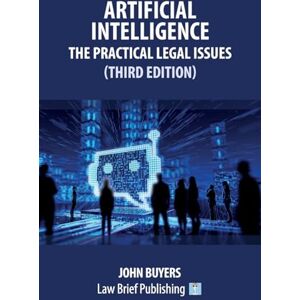 Buyers, John Artificial Intelligence – The Practical Legal Issues (Third Edition) Buyers, John Artificial Intelligence – The Practical Legal Issues (Third Edition)