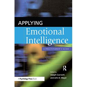 Applying Emotional Intelligence: A Practitioner's Guide Applying Emotional Intelligence: A Practitioner's Guide