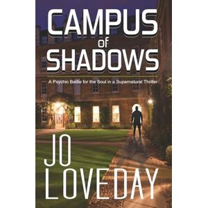Loveday, Jo Campus of Shadows: A Psychic Battle for the Soul in a Supernatural Thriller Loveday, Jo Campus of Shadows: A Psychic Battle for the Soul in a Supernatural Thriller