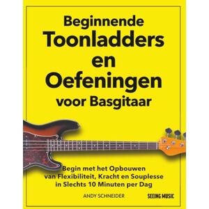 Schneider, Andy Beginnende Toonladders en Oefeningen voor Basgitaar: Begin met het Opbouwen van Flexibiliteit, Kracht en Souplesse in Slechts 10 Minuten per Dag Schneider, Andy Beginnende Toonladders en Oefeningen voor Basgitaar: Begin met het Opbouwen van Flexibiliteit, Kracht en Souplesse in Slechts 10 Minuten per Dag