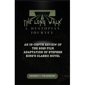 Pearson, Mario Y The Long Walk: A Dystopian Journey: An In-Depth Review of the 2025 Film Adaptation of Stephen King's Classic Novel Pearson, Mario Y The Long Walk: A Dystopian Journey: An In-Depth Review of the 2025 Film Adaptation of Stephen King's Classic Novel