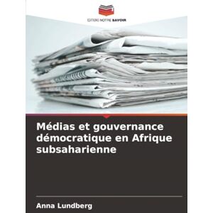 Lundberg, Anna Médias et gouvernance démocratique en Afrique subsaharienne Lundberg, Anna Médias et gouvernance démocratique en Afrique subsaharienne