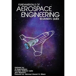 Baghchehsara, Ali Fundamentals of Aerospace Engineering: (Beginner's Guide) Baghchehsara, Ali Fundamentals of Aerospace Engineering: (Beginner's Guide)