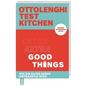 Ottolenghi, Yotam Ottolenghi Test Kitchen Extra good things: Wie ein gutes Essen großartig wird. Kochen Ottolenghi Style Ottolenghi, Yotam Ottolenghi Test Kitchen Extra good things: Wie ein gutes Essen großartig wird. Kochen Ottolenghi Style