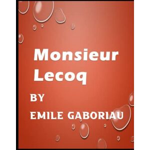 Émile Gaboriau Monsieur Lecoq Illustrated Émile Gaboriau Monsieur Lecoq Illustrated