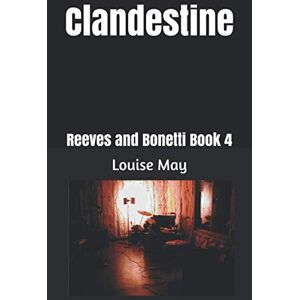 May, Louise Clandestine: Reeves and Bonetti Book 4 May, Louise Clandestine: Reeves and Bonetti Book 4