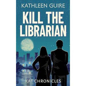 Guire, Kathleen Kill The Librarian: A Clean Christian Romantic Thriller of Secrets and Survival (Kat Chronicles) Guire, Kathleen Kill The Librarian: A Clean Christian Romantic Thriller of Secrets and Survival (Kat Chronicles)