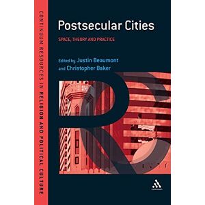Postsecular Cities: Space, Theory and Practice (Continuum Resources in Religion and Political Culture) Postsecular Cities: Space, Theory and Practice (Continuum Resources in Religion and Political Culture)