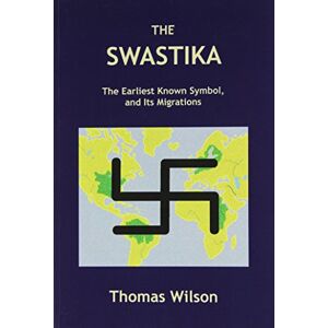 Wilson The Swastika: The Earliest Known Symbol, and Its Migrations Wilson The Swastika: The Earliest Known Symbol, and Its Migrations