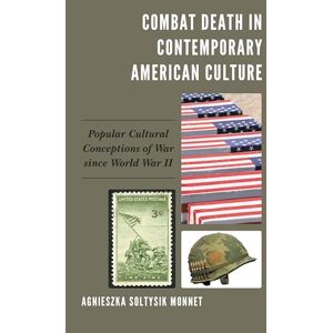 Lexington Books Combat Death in Contemporary American Culture: Popular Cultural Conceptions of War since World War II Lexington Books Combat Death in Contemporary American Culture: Popular Cultural Conceptions of War since World War II