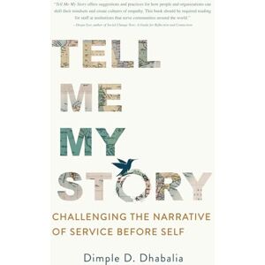 Dhabalia, Dimple D. Tell Me My Story: Challenging the Narrative of Service Before Self Dhabalia, Dimple D. Tell Me My Story: Challenging the Narrative of Service Before Self
