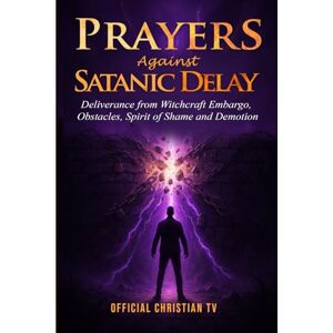 Official Christian TV Prayers Against Satanic Delay: Deliverance from Witchcraft Embargo, Obstacles, Spirit of Shame and Demotion Official Christian TV Prayers Against Satanic Delay: Deliverance from Witchcraft Embargo, Obstacles, Spirit of Shame and Demotion