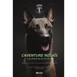 Grandjean, Dominique L'aventure Nosaïs Les chiens de la Covid-19: Quand le nez du chien vient au secours de la santé humaine Grandjean, Dominique L'aventure Nosaïs Les chiens de la Covid-19: Quand le nez du chien vient au secours de la santé humaine