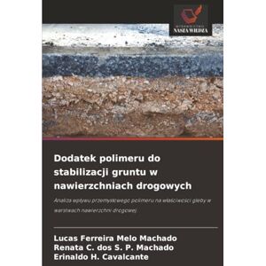 Machado, Lucas Ferreira Melo Dodatek polimeru do stabilizacji gruntu w nawierzchniach drogowych: Analiza wpływu przemysłowego polimeru na właściwości gleby w warstwach nawierzchni ... gleby w warstwach nawierzchni drogowej. Machado, Lucas Ferreira Melo Dodatek polimeru do stabilizacji gruntu w nawierzchniach drogowych: Analiza wpływu przemysłowego polimeru na właściwości gleby w warstwach nawierzchni ... gleby w warstwach nawierzchni drogowej.
