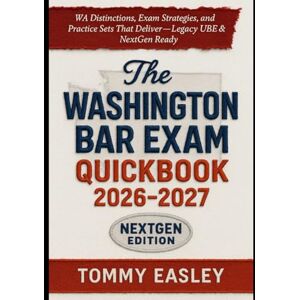 Easley, Tommy Washington Bar Exam QuickBook 2026–2027: UBE & NextGen Study Guide with WA Distinctions, MBE/MEE/MPT Strategy, and Full Practice Exams Easley, Tommy Washington Bar Exam QuickBook 2026–2027: UBE & NextGen Study Guide with WA Distinctions, MBE/MEE/MPT Strategy, and Full Practice Exams
