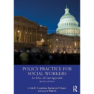 Cummins, Linda Policy Practice for Social Workers: An Ethic of Care Approach Cummins, Linda Policy Practice for Social Workers: An Ethic of Care Approach